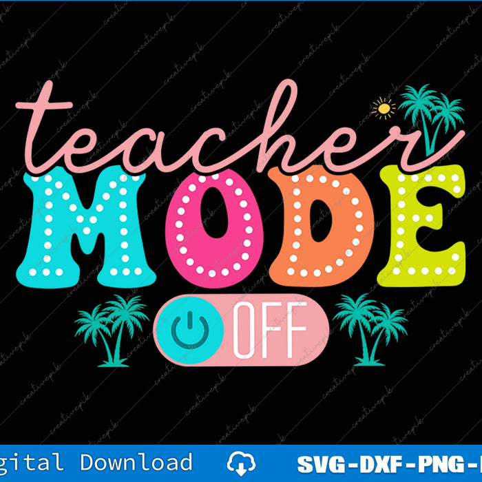 Teacher Mode Off Class Dismissed Teacher Off Duty SVG PNG Printable Files