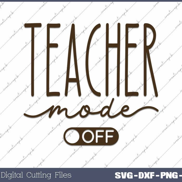 Teacher Mode Off Funny Teacher SVG PNG Cutting Printable Files