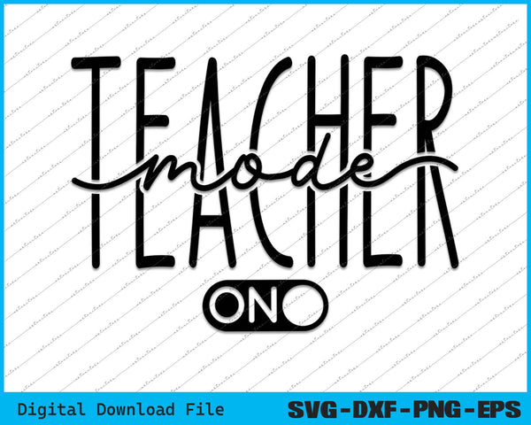 Teacher Mode On Back To School SVG PNG Cutting Printable Files