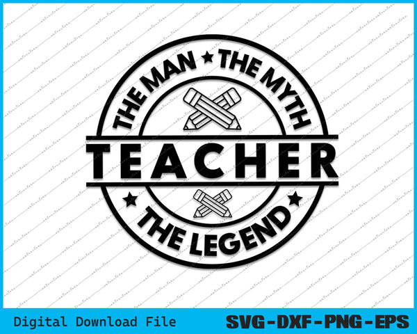 Teacher The Man The Myth The Legend SVG PNG Cutting Printable Files