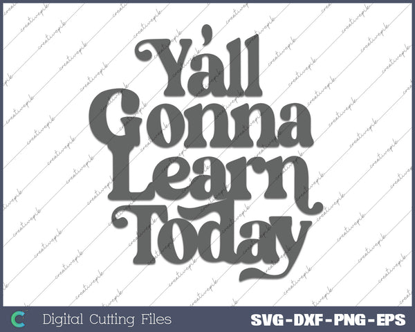 Teacher Yall Gonna Learn Today SVG PNG Cutting Printable Files