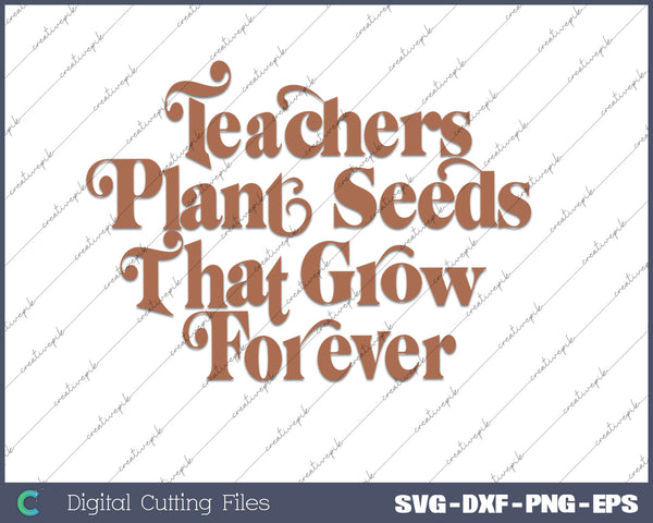 Teacher  plant Seeds that Grow Forever SVG PNG Cutting Files