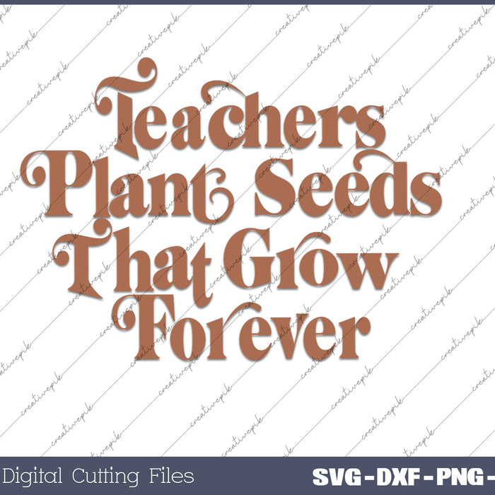 Teacher  plant Seeds that Grow Forever SVG PNG Cutting Files