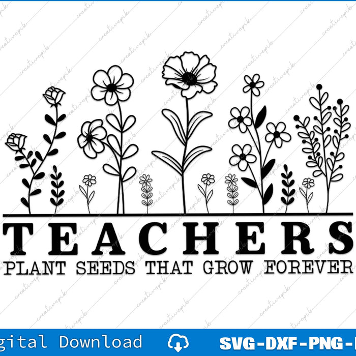 Decorative design with flowers and 'Teachers Plant Seeds That Grow Forever' text on a white background.
