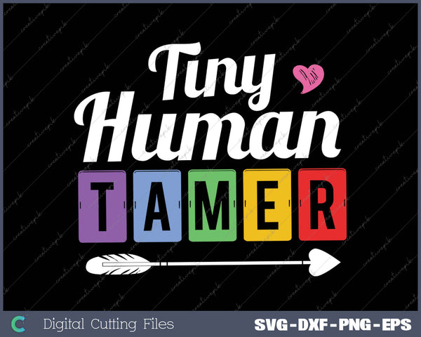 Teachers or Parents  Tiny Human Tamer Tee SVG PNG Cutting Printable Files