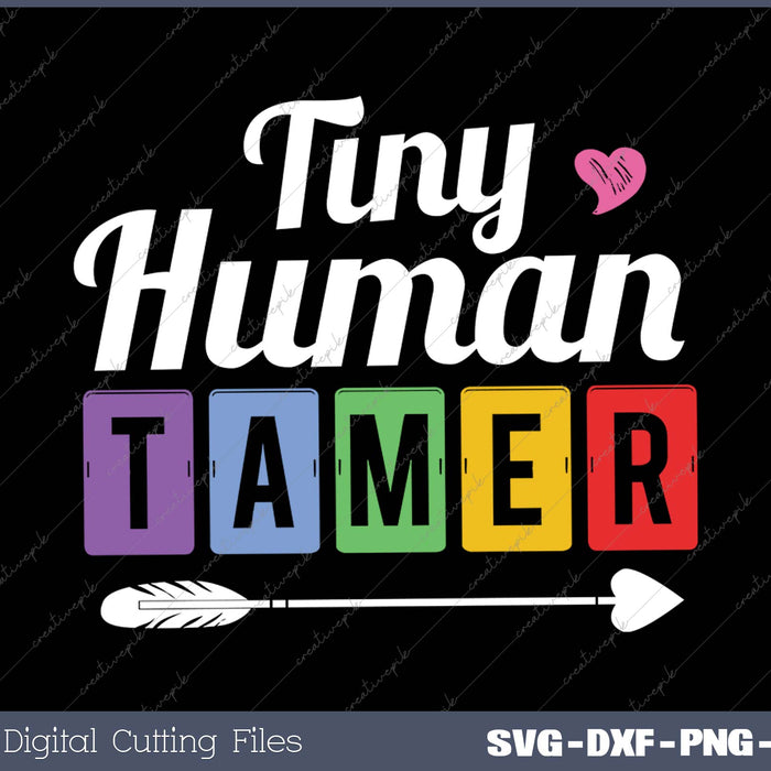 Teachers or Parents  Tiny Human Tamer Tee SVG PNG Cutting Printable Files