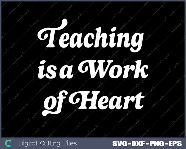Teaching is a Work Of Heart SVG PNG Cutting Printable Files