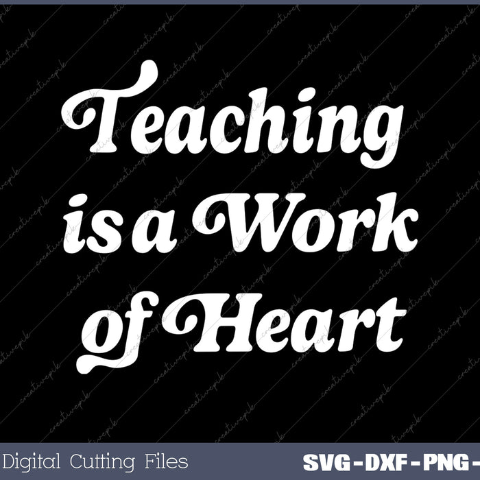 Teaching is a Work Of Heart SVG PNG Cutting Printable Files