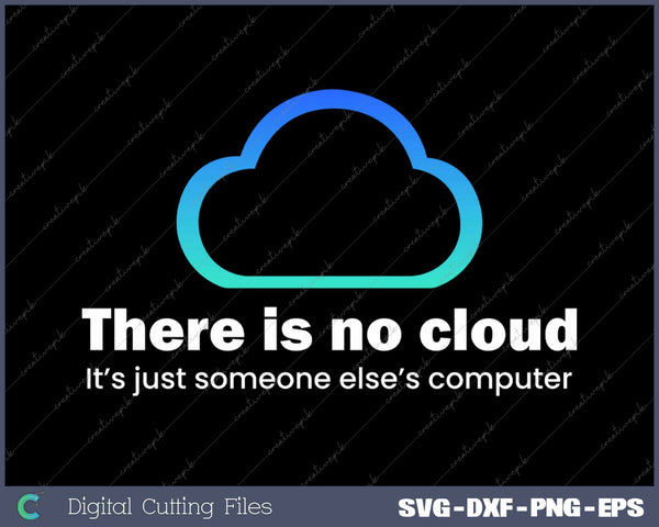 Tech Humor There Is No Cloud Just Someone Else's Computer SVG PNG Cutting Printable Files