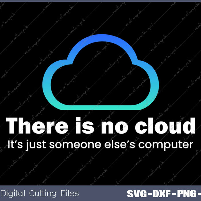 Tech Humor There Is No Cloud Just Someone Else's Computer SVG PNG Cutting Printable Files