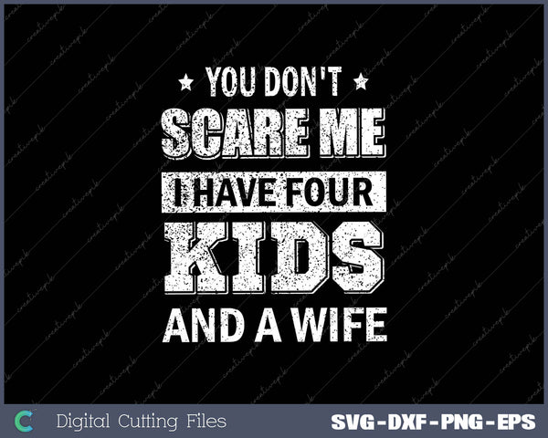 Tees Now Men's You Don't Scare Me I Have Four Kids & A Wife Fathers Day 