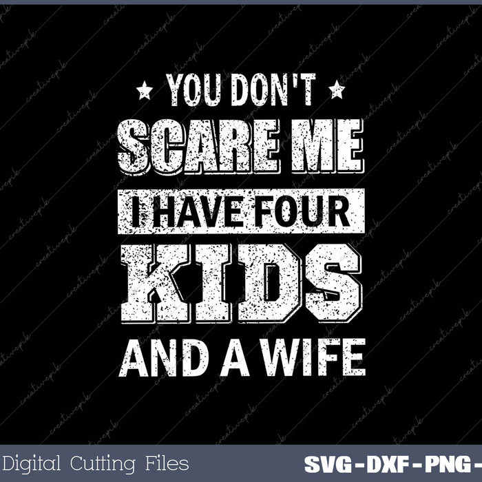 Tees Now Men's You Don't Scare Me I Have Four Kids & A Wife Fathers Day 