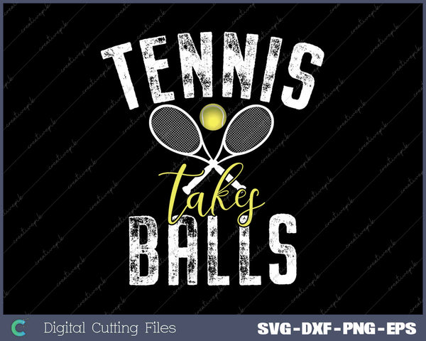 Tennis takes Balls funny Tennis Lover SVG PNG Cutting Printable Files