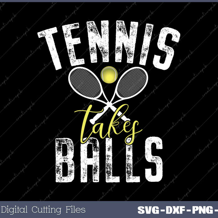 Tennis takes Balls funny Tennis Lover SVG PNG Cutting Printable Files
