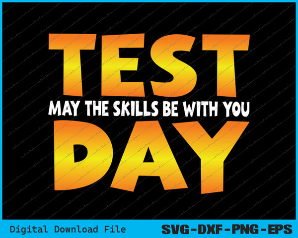 Test Day May The Skills Be With You SVG PNG Cutting Printable Files