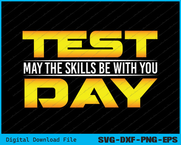 Test Day May The Skills Be With You SVG PNG Cutting Printable Files