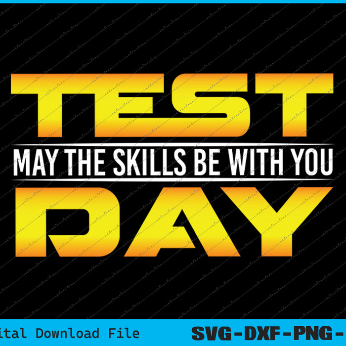 Test Day May The Skills Be With You SVG PNG Cutting Printable Files