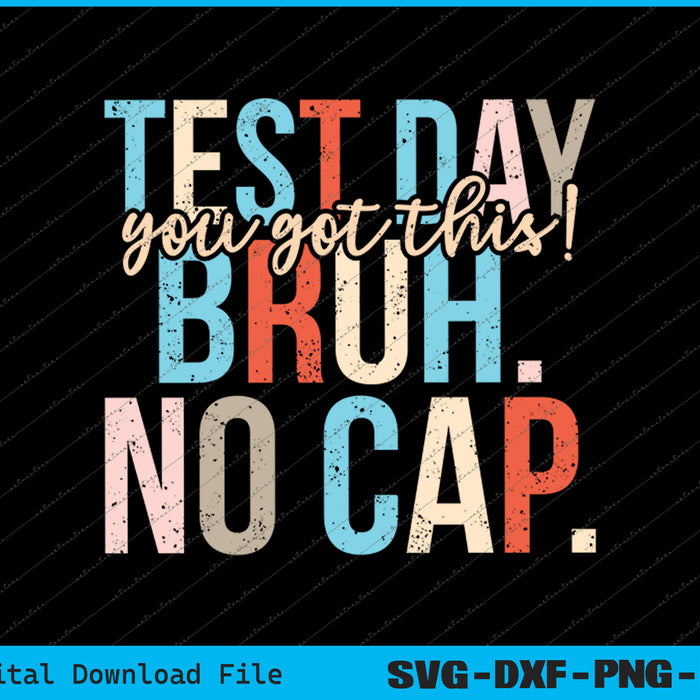 Test Day You Got This Bruh No Cap SVG PNG Cutting Printable Files