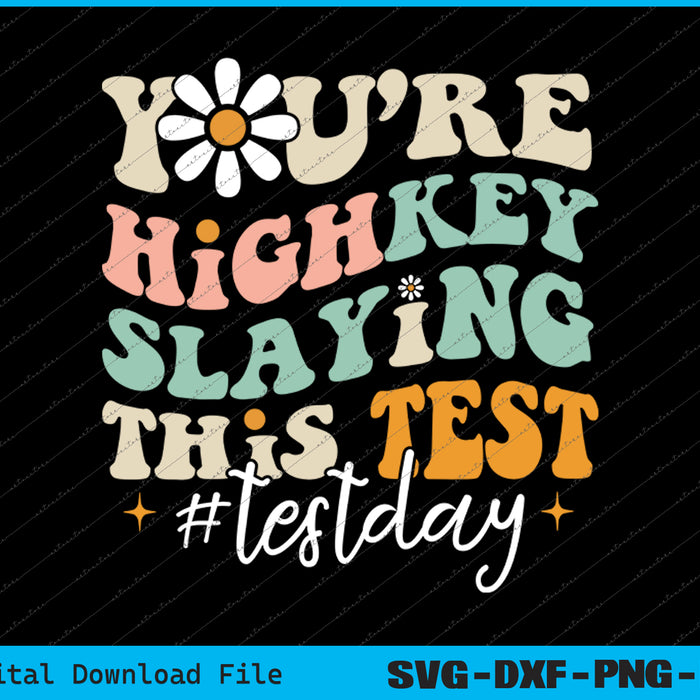 Test Day You're Highkey Slaying This Test Teacher SVG PNG Printable Files