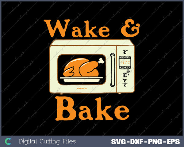 Thanksgiving Wake And Bake Funny Turkey Day SVG PNG Cutting Printable Files