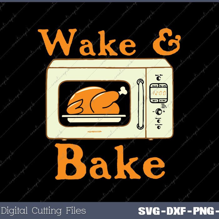 Thanksgiving Wake And Bake Funny Turkey Day SVG PNG Cutting Printable Files