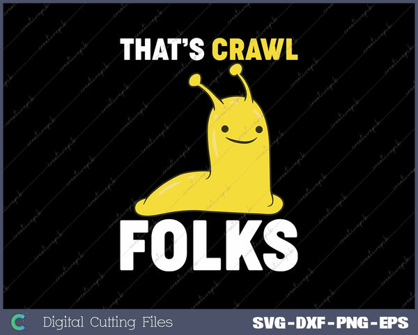 That's Crawl Folks Funny Banana Slug