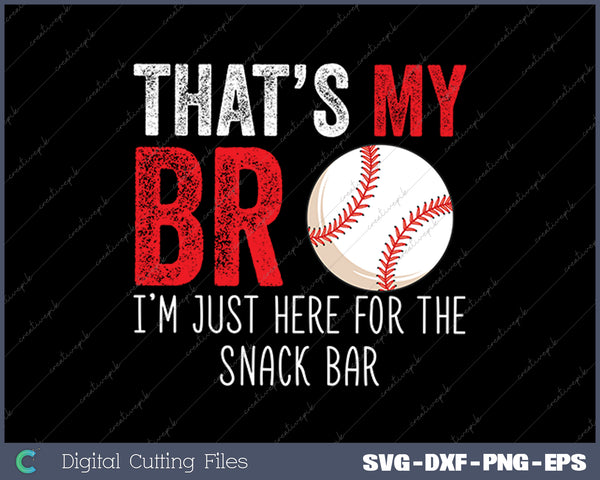 That's My Bro I'm Just Here for Snack Bar brother's Baseball SVG PNG Cutting Printable Files