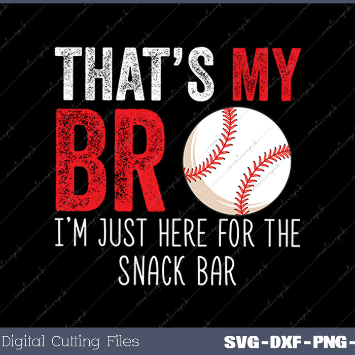 That's My Bro I'm Just Here for Snack Bar brother's Baseball SVG PNG Cutting Printable Files