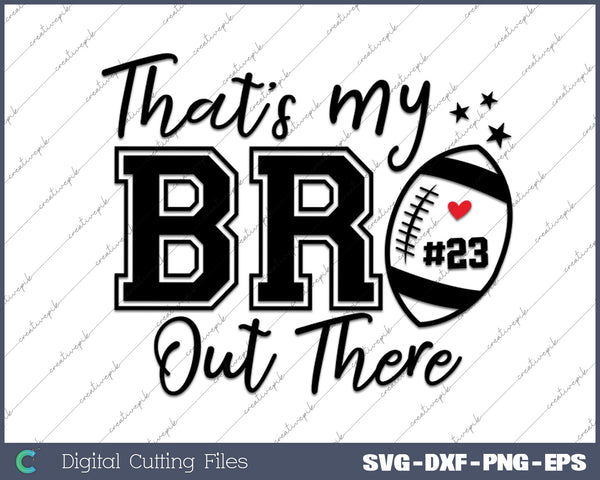 That's My Bro Out There SVG PNG Cutting Printable Files