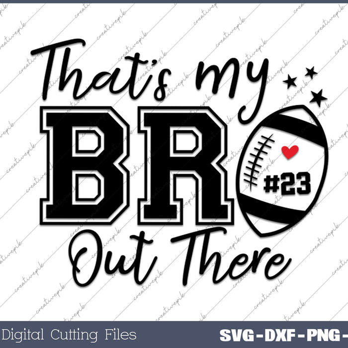 That's My Bro Out There SVG PNG Cutting Printable Files