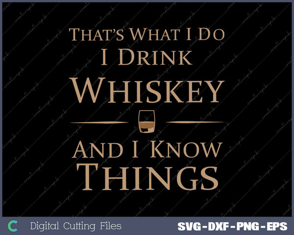 That's What I Do I Drink Whiskey And I Know Things 