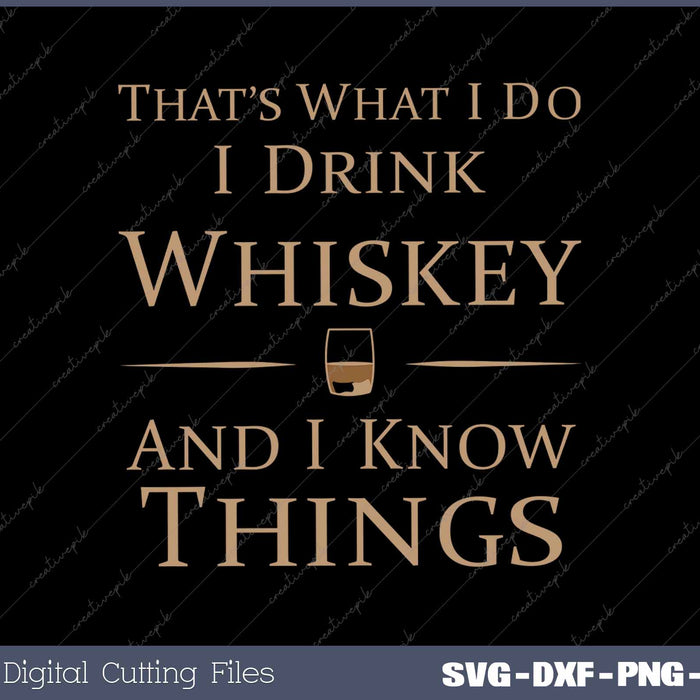 That's What I Do I Drink Whiskey And I Know Things 