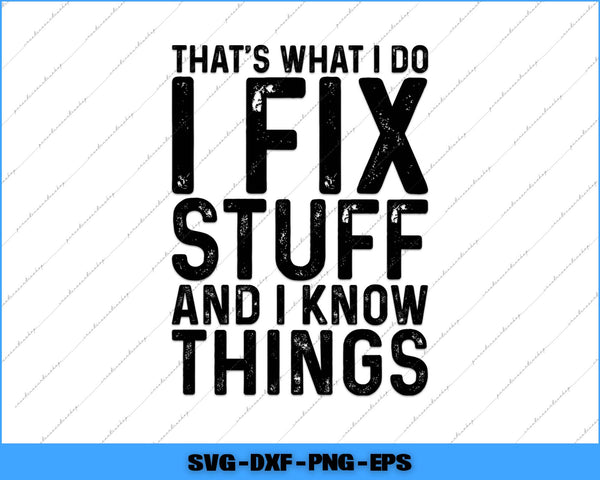 Text graphic with motivational quote 'That's what I do, I fix stuff and I know things' on a white background.