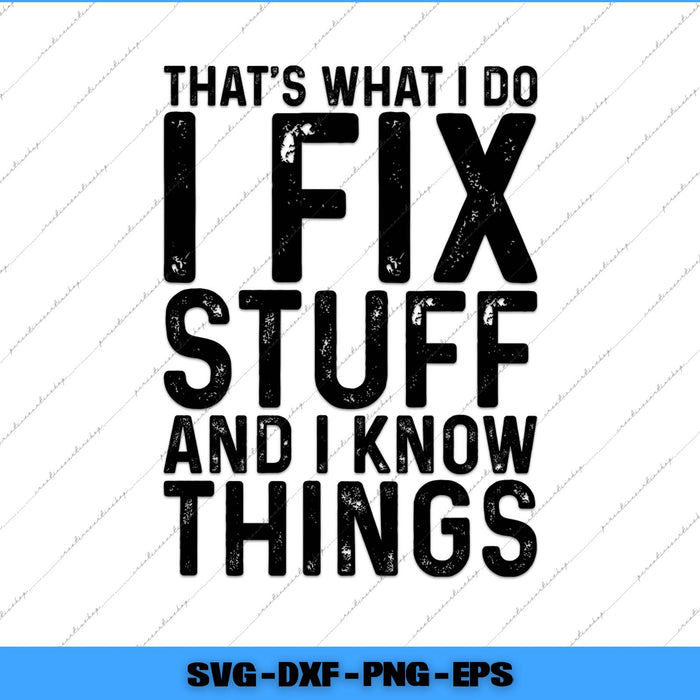 Text graphic with motivational quote 'That's what I do, I fix stuff and I know things' on a white background.