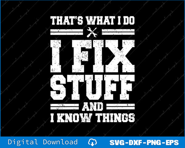 That's What I Do I Fix Stuff and I Know Things Funny SVG PNG Files