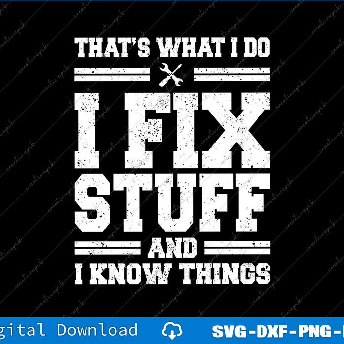 That's What I Do I Fix Stuff and I Know Things Funny SVG PNG Files