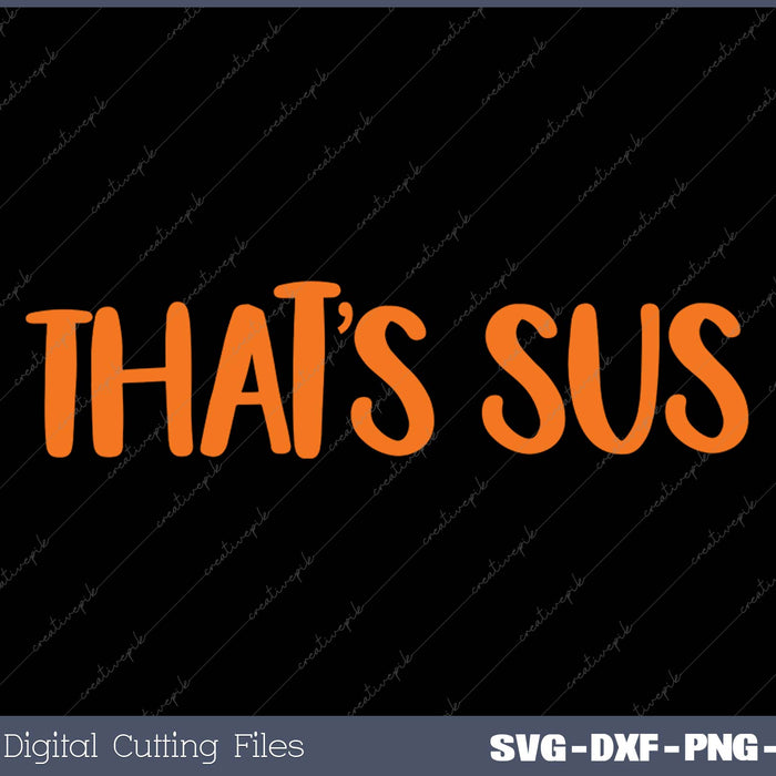 That’s Sus Funny Imposter For Among Suspicious People SVG PNG Cutting Printable Files
