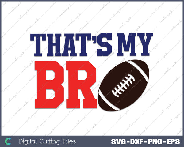 Thats My Bro Football SVG PNG Cutting Printable Files