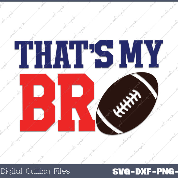 Thats My Bro Football SVG PNG Cutting Printable Files