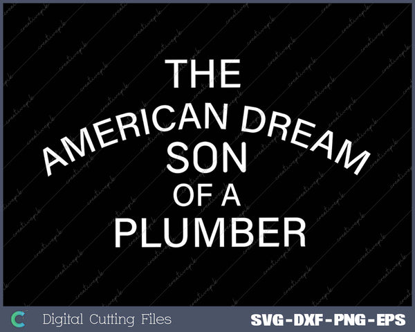 The American Dream Son of a Plumber