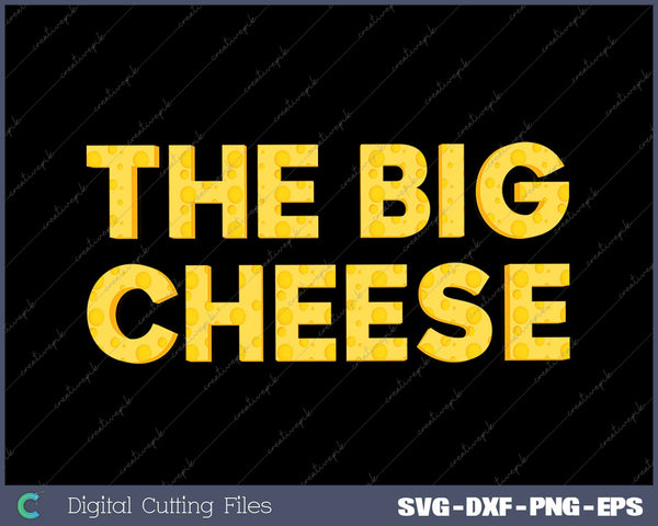 The Big Cheese Funny Birthday SVG PNG Cutting Printable Files