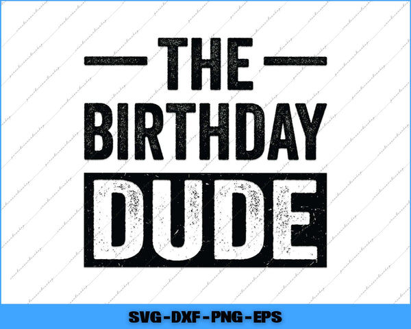 The Birthday Dude Happy Birthday Svg Png Cutting Printable File
