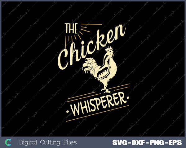 The Chicken Whisperer Funny Chicken Lover Farming SVG PNG Cutting Printable Files