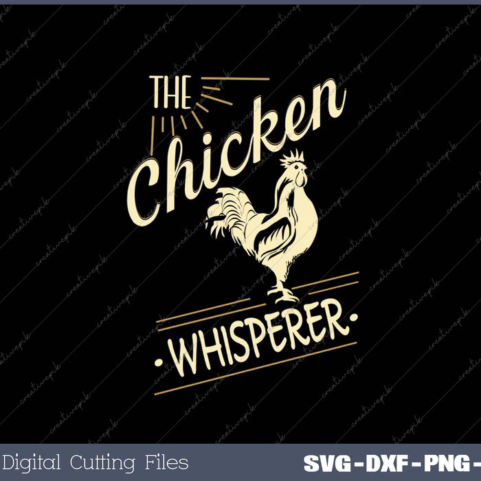 The Chicken Whisperer Funny Chicken Lover Farming SVG PNG Cutting Printable Files