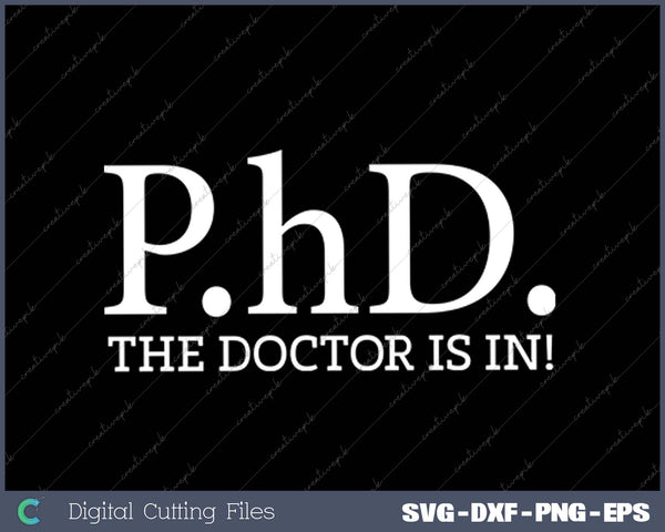 The Doctor is In PhD Doctor SVG PNG Cutting Printable Files