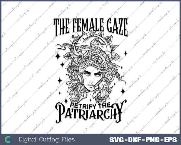 The Female Gaze Petrify The Patriarchy SVG Printable Files