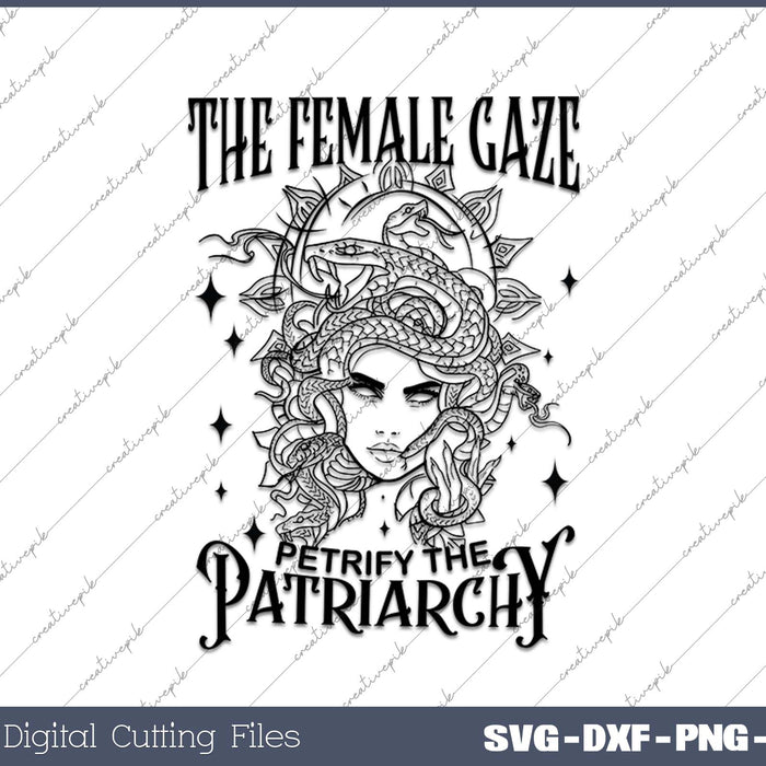 The Female Gaze Petrify The Patriarchy SVG Printable Files