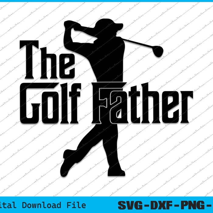 The Golf Father Golf Dad SVG PNG Cutting Printable Files