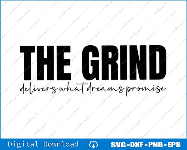 The Grind Delivers What Dreams Promise SVG PNG Cutting File