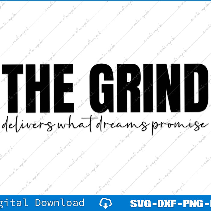 The Grind Delivers What Dreams Promise SVG PNG Cutting File